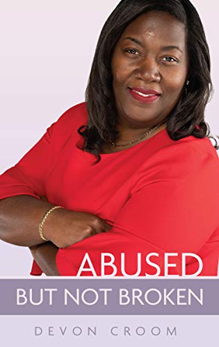 Read Abused But Not Broken, written by Devon Croom Read Abused But Not Broken, written by Devon Croom