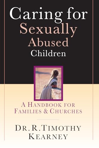 Read Caring for Sexually Abused Children: A Handbook for Families Churches, written by Dr. R. Timothy Kearney Read Caring for Sexually Abused Children: A Handbook for Families Churches, written by Dr. R. Timothy Kearney