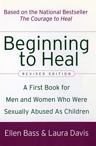 Read Beginning to Heal (Revised Edition): A First Book for Men and Women Who Were Sexually Abused As Children, written by Ellen Bass; Laura Davis Read Beginning to Heal (Revised Edition): A First Book for Men and Women Who Were Sexually Abused As Children, written by Ellen Bass; Laura Davis