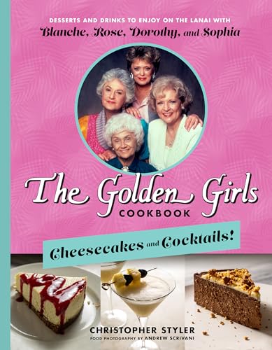 Read The Golden Girls Cookbook: Cheesecakes and Cocktails!: Desserts and Drinks to Enjoy on the Lanai with Blanche, Rose, Dorothy, and Sophia, written by Christopher Styler Read The Golden Girls Cookbook: Cheesecakes and Cocktails!: Desserts and Drinks to Enjoy on the Lanai with Blanche, Rose, Dorothy, and Sophia, written by Christopher Styler
