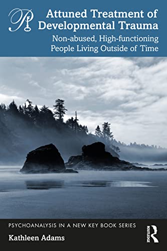 Read Attuned Treatment of Developmental Trauma (Psychoanalysis in a New Key Book Series), written by Kathleen Adams Read Attuned Treatment of Developmental Trauma (Psychoanalysis in a New Key Book Series), written by Kathleen Adams
