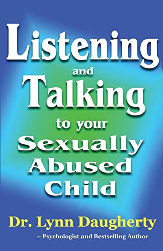 Read Listening and Talking to Your Sexually Abused Child: A Brief Beginning Guide for Parents of Children Victimized by Child Molestation, Rape, or Incest, written by Dr. Lynn Daugherty Read Listening and Talking to Your Sexually Abused Child: A Brief Beginning Guide for Parents of Children Victimized by Child Molestation, Rape, or Incest, written by Dr. Lynn Daugherty