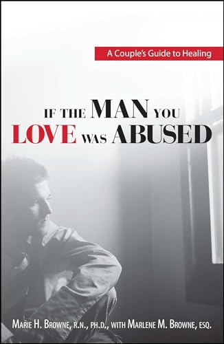 Read If The Man You Love Was Abused: A Couple's Guide to Healing, written by Mariel H Browne Read If The Man You Love Was Abused: A Couple's Guide to Healing, written by Mariel H Browne
