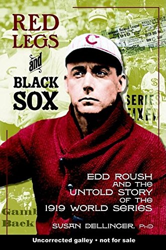 Read Red Legs and Black Sox: Edd Roush and the Untold Story of the 1919 World Series, written by Susan Dellinger Ph.D.