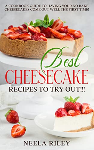 Read Best Cheesecake Recipes to Try Out!!!: A Cookbook Guide to Having Your No Bake Cheesecakes Come Out Well The First Time!, written by Neela Riley Read Best Cheesecake Recipes to Try Out!!!: A Cookbook Guide to Having Your No Bake Cheesecakes Come Out Well The First Time!, written by Neela Riley