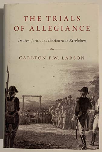 Read The Trials of Allegiance: Treason, Juries, and the American Revolution, written by Carlton F.W. Larson Read The Trials of Allegiance: Treason, Juries, and the American Revolution, written by Carlton F.W. Larson