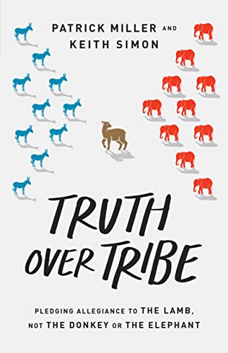 Read Truth Over Tribe: Pledging Allegiance to the Lamb, Not the Donkey or the Elephant, written by Patrick Keith Miller; Keith Simon Read Truth Over Tribe: Pledging Allegiance to the Lamb, Not the Donkey or the Elephant, written by Patrick Keith Miller; Keith Simon