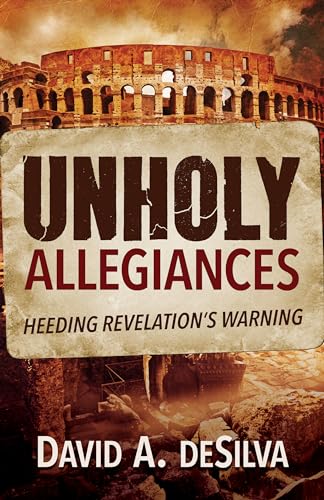 Read Unholy Allegiances: Heeding Revelation's Warning, written by David A. DeSilva Read Unholy Allegiances: Heeding Revelation's Warning, written by David A. DeSilva
