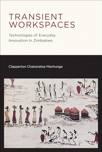Read Transient Workspaces: Technologies of Everyday Innovation in Zimbabwe (Mobility Studies), written by Clapperton Chakanets Mavhunga Read Transient Workspaces: Technologies of Everyday Innovation in Zimbabwe (Mobility Studies), written by Clapperton Chakanets Mavhunga