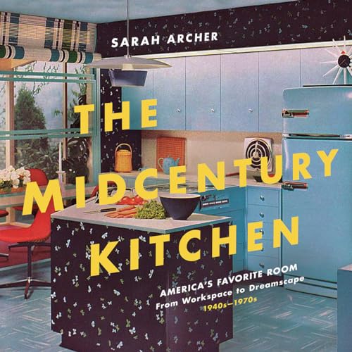Read The Midcentury Kitchen: America's Favorite Room, from Workspace to Dreamscape, 1940s-1970s, written by Sarah Archer Read The Midcentury Kitchen: America's Favorite Room, from Workspace to Dreamscape, 1940s-1970s, written by Sarah Archer