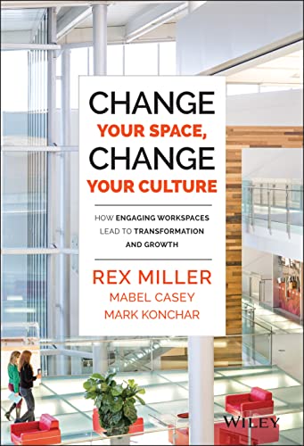 Read Change Your Space, Change Your Culture: How Engaging Workspaces Lead to Transformation and Growth, written by Rex Miller; Mabel Casey; Mark Konchar Read Change Your Space, Change Your Culture: How Engaging Workspaces Lead to Transformation and Growth, written by Rex Miller; Mabel Casey; Mark Konchar