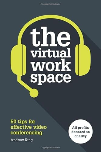 Read The Virtual Workspace: 50 Tips for Effective Video Conferencing, written by Andrew King Read The Virtual Workspace: 50 Tips for Effective Video Conferencing, written by Andrew King
