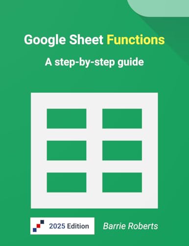 Read Google Sheet Functions: A step-by-step guide (Google Workspace apps), written by Barrie Roberts Read Google Sheet Functions: A step-by-step guide (Google Workspace apps), written by Barrie Roberts