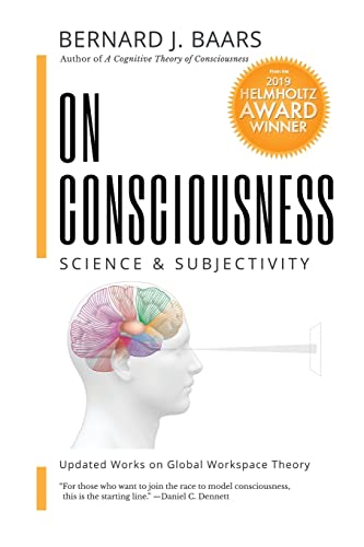 Read On Consciousness: Science & Subjectivity - Updated Works on Global Workspace Theory, written by Bernard J Baars Read On Consciousness: Science & Subjectivity - Updated Works on Global Workspace Theory, written by Bernard J Baars