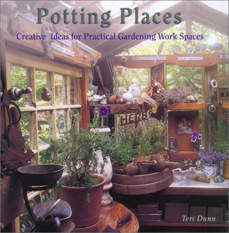 Read Potting Places: Creating Ideas for Practical Gardening Workspaces, written by Teri Dunn; Dunn Teri Read Potting Places: Creating Ideas for Practical Gardening Workspaces, written by Teri Dunn; Dunn Teri