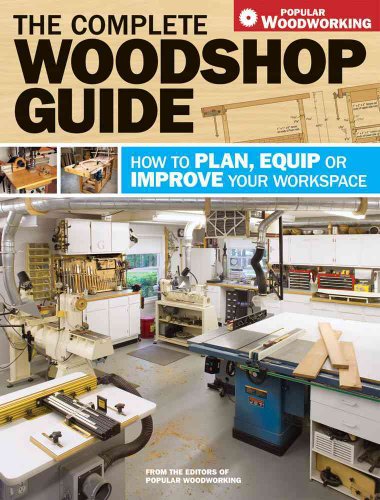 Read The Complete Woodshop Guide: How to Plan, Equip or Improve Your Workspace, written by Various Popular Woodworking Read The Complete Woodshop Guide: How to Plan, Equip or Improve Your Workspace, written by Various Popular Woodworking