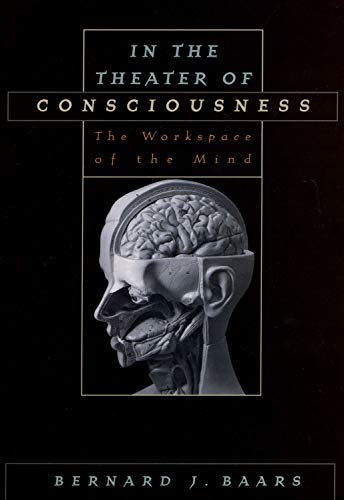 Read In the Theater of Consciousness: The Workspace of the Mind, written by Bernard J. Baars Read In the Theater of Consciousness: The Workspace of the Mind, written by Bernard J. Baars