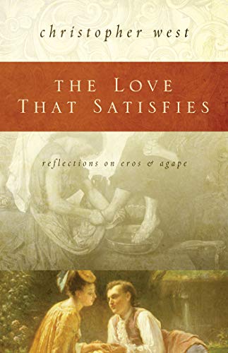 Read The Love That Satisfies: Reflections on Eros and Agape, written by Christopher West Read The Love That Satisfies: Reflections on Eros and Agape, written by Christopher West