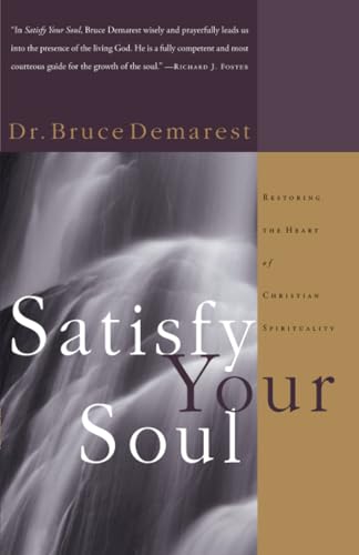 Read Satisfy Your Soul: Restoring the Heart of Christian Spirituality, written by Bruce Demarest Read Satisfy Your Soul: Restoring the Heart of Christian Spirituality, written by Bruce Demarest