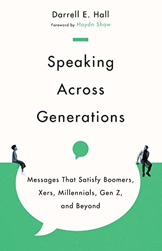 Read Speaking Across Generations: Messages That Satisfy Boomers, Xers, Millennials, Gen Z, and Beyond, written by Darrell E. Hall; Haydn Shaw Read Speaking Across Generations: Messages That Satisfy Boomers, Xers, Millennials, Gen Z, and Beyond, written by Darrell E. Hall; Haydn Shaw