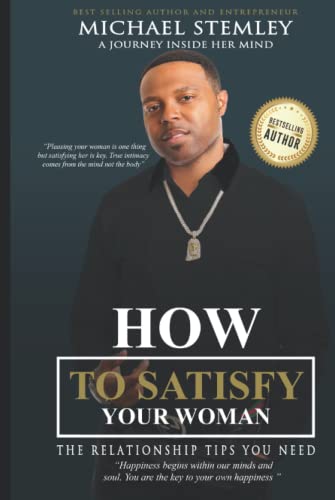 Read How to Satisfy Your Woman: The Relationship Tips You Need, written by Michael Stemley Read How to Satisfy Your Woman: The Relationship Tips You Need, written by Michael Stemley