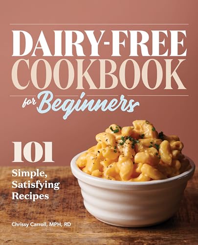 Read Dairy-Free Cookbook for Beginners: 101 Simple, Satisfying Recipes, written by Chrissy Carroll MPH RD Read Dairy-Free Cookbook for Beginners: 101 Simple, Satisfying Recipes, written by Chrissy Carroll MPH RD