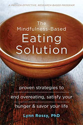 Read The Mindfulness-Based Eating Solution: Proven Strategies to End Overeating, Satisfy Your Hunger, and Savor Your Life, written by Lynn Rossy PhD Read The Mindfulness-Based Eating Solution: Proven Strategies to End Overeating, Satisfy Your Hunger, and Savor Your Life, written by Lynn Rossy PhD