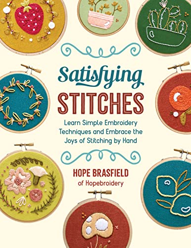 Read Satisfying Stitches: Learn Simple Embroidery Techniques and Embrace the Joys of Stitching by Hand, written by Hope Brasfield Read Satisfying Stitches: Learn Simple Embroidery Techniques and Embrace the Joys of Stitching by Hand, written by Hope Brasfield
