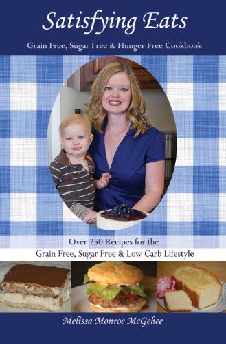 Read Satisfying Eats: Grain Free, Sugar Free & Hunger Free Cookbook, written by Melissa Monroe McGehee Read Satisfying Eats: Grain Free, Sugar Free & Hunger Free Cookbook, written by Melissa Monroe McGehee