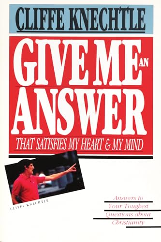Read Give Me an Answer That Satisfies My Heart and My Mind: Answers to Your Toughest Questions about Christianity, written by Cliffe Knechtle Read Give Me an Answer That Satisfies My Heart and My Mind: Answers to Your Toughest Questions about Christianity, written by Cliffe Knechtle