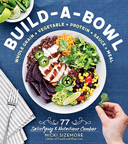 Read Build-a-Bowl: 77 Satisfying & Nutritious Combos: Whole Grain + Vegetable + Protein + Sauce = Meal, written by Nicki Sizemore Read Build-a-Bowl: 77 Satisfying & Nutritious Combos: Whole Grain + Vegetable + Protein + Sauce = Meal, written by Nicki Sizemore