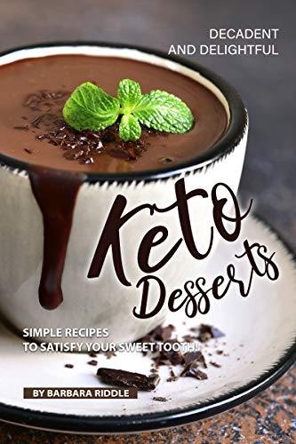 Read Decadent and Delightful Keto Desserts: Simple Recipes to Satisfy Your Sweet Tooth!, written by Barbara Riddle Read Decadent and Delightful Keto Desserts: Simple Recipes to Satisfy Your Sweet Tooth!, written by Barbara Riddle