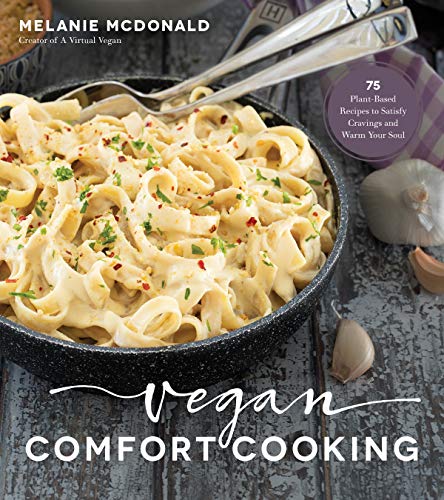 Read Vegan Comfort Cooking: 75 Plant-Based Recipes to Satisfy Cravings and Warm Your Soul, written by Melanie McDonald