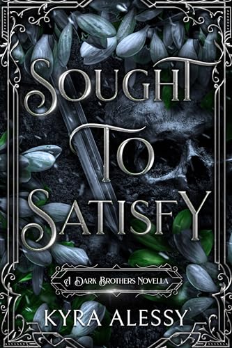 Read Sought to Satisfy: A Reverse Harem Enemies to Lovers Dark Romance (The Dark Brothers Novella), written by Kyra Alessy