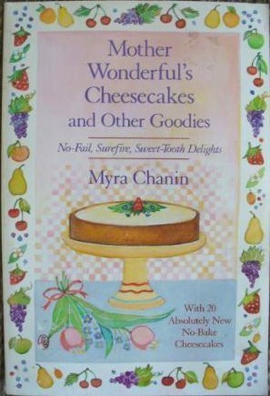 Read Mother Wonderful's Cheesecakes and Other Goodies: With 20 Absolutely New No-Bake Cheesecakes, written by Myra Chanin Read Mother Wonderful's Cheesecakes and Other Goodies: With 20 Absolutely New No-Bake Cheesecakes, written by Myra Chanin