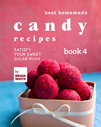 Read Best Homemade Candy Recipes: Satisfy Your Sweet Sugar Rush - Book 4 (The Ultimate Candy Cookbook), written by Brian White Read Best Homemade Candy Recipes: Satisfy Your Sweet Sugar Rush - Book 4 (The Ultimate Candy Cookbook), written by Brian White