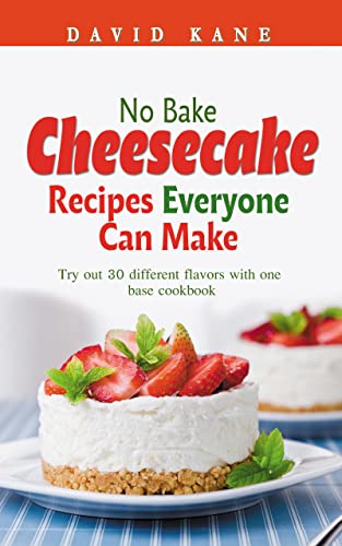 Read No Bake Cheesecake Recipes Everyone Can Make: Try out 30 different flavors with one base cookbook, written by David Kane Read No Bake Cheesecake Recipes Everyone Can Make: Try out 30 different flavors with one base cookbook, written by David Kane