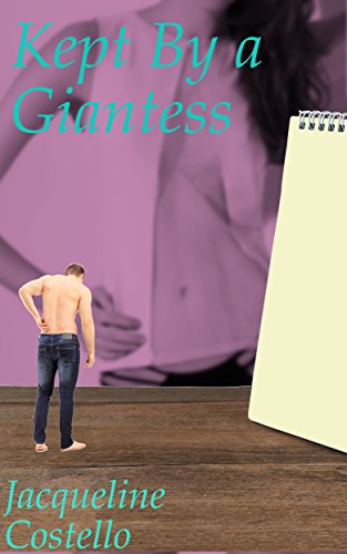 Read Kept By a Giantess, written by Jacqueline Costello Read Kept By a Giantess, written by Jacqueline Costello