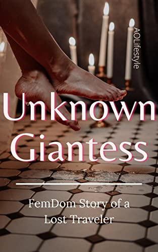 Read Unknown Giantess: Giantess FemDom Story of a Lost Traveler, written by AO Lifestyle Read Unknown Giantess: Giantess FemDom Story of a Lost Traveler, written by AO Lifestyle
