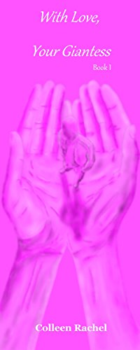Read With Love, Your Giantess: Book I, written by Colleen Rachel Read With Love, Your Giantess: Book I, written by Colleen Rachel