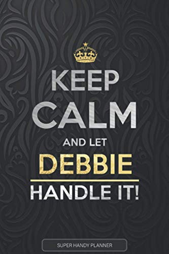Read Debbie: Keep Calm And Let Debbie Handle It - 6x9 inches Planner Notebook Journal, written by Jennie's Planners Read Debbie: Keep Calm And Let Debbie Handle It - 6x9 inches Planner Notebook Journal, written by Jennie's Planners