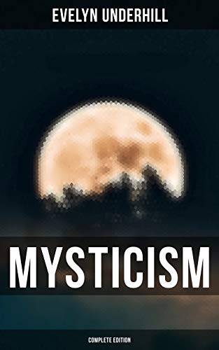 Read MYSTICISM (Complete Edition), written by Evelyn Underhill Read MYSTICISM (Complete Edition), written by Evelyn Underhill