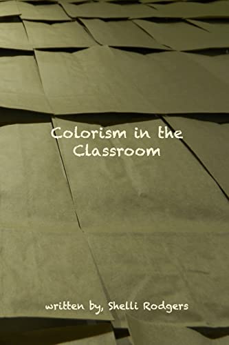 Read Colorism in the Classroom, written by Shelli Rodgers Read Colorism in the Classroom, written by Shelli Rodgers