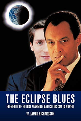 Read The Eclipse Blues: Elements of Global Warming and Color-Ism (a Novel), written by W James Richardson Read The Eclipse Blues: Elements of Global Warming and Color-Ism (a Novel), written by W James Richardson