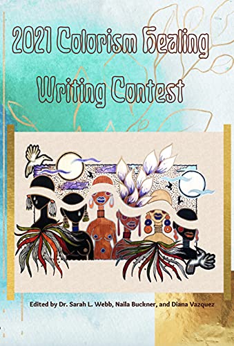 Read 2021 Colorism Healing Writing Contest (Colorism Healing Writing Contests Book 5), written by Sarah Webb Read 2021 Colorism Healing Writing Contest (Colorism Healing Writing Contests Book 5), written by Sarah Webb