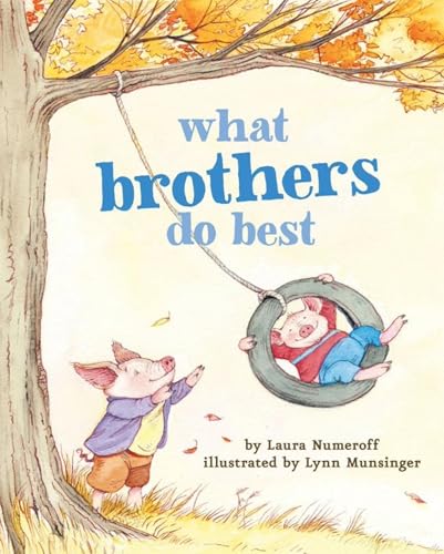 Read What Brothers Do Best: (Big Brother Books for Kids, Brotherhood Books for Kids, Sibling Books for Kids) (What Brothers/Sisters Do Best), written by Laura Numeroff Read What Brothers Do Best: (Big Brother Books for Kids, Brotherhood Books for Kids, Sibling Books for Kids) (What Brothers/Sisters Do Best), written by Laura Numeroff