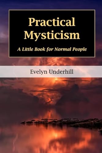 Read Practical Mysticism: A Little Book for Normal People, written by Evelyn Underhill Read Practical Mysticism: A Little Book for Normal People, written by Evelyn Underhill