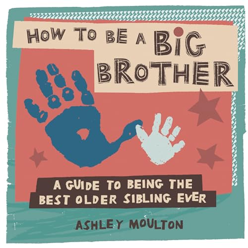 Read How to Be a Big Brother: A Guide to Being the Best Older Sibling Ever, written by Ashley Moulton Read How to Be a Big Brother: A Guide to Being the Best Older Sibling Ever, written by Ashley Moulton