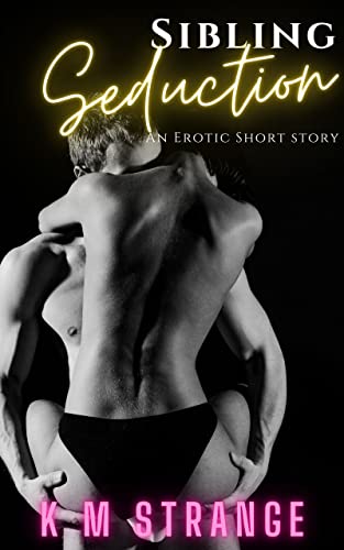 Read Sibling Seduction, written by K.M. Strange Read Sibling Seduction, written by K.M. Strange