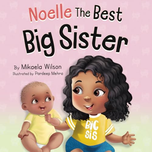 Read Noelle The Best Big Sister: A Story to Help Prepare a Soon-To-Be Older Sibling for a New Baby for Kids Ages 2-8 (André and Noelle), written by Mikaela Wilson Read Noelle The Best Big Sister: A Story to Help Prepare a Soon-To-Be Older Sibling for a New Baby for Kids Ages 2-8 (André and Noelle), written by Mikaela Wilson
